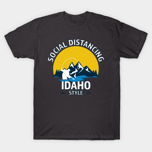 Social Distancing Idaho Style Fly Fishing T-Shirt - Great Outdoor Fishing Gift T-Shirt by RKP'sTees